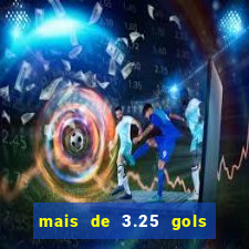 mais de 3.25 gols o que significa